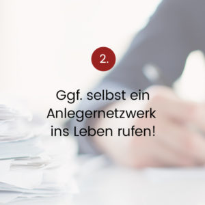 Ggf. selbst ein Anlegernetzwerk ins Leben rufen!